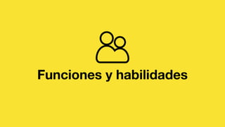 Funciones y habilidades
 