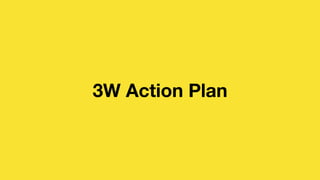 3W Action Plan
 