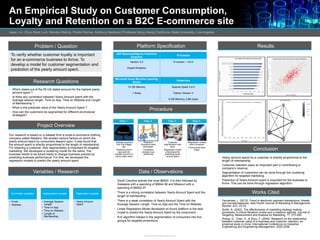 An Empirical Study on Customer Consumption,
Loyalty and Retention on a B2C E-commerce site
Isaac Lin, Chun Keat Lum, Monika Mishra, Pratik Parmar, Anthony Martinez| Professor Ming Wang| California State University, Los Angeles
Problem / Question
To verify whether customer loyalty is important
for an e-commerce business to thrive. To
develop a model for customer segmentation and
prediction of the yearly amount spent.
Research Questions
• Which states out of the 50 US states account for the highest yearly
amount spent ?
• Is there any correlation between Yearly Amount spent with the
Average session length, Time on App, Time on Website and Length
of Membership ?
• What is the predicted value of the Yearly Amount Spent ?
• How can the customers be segmented for different promotional
strategies?
Project Overview
Our research is based on a dataset from a small e-commerce clothing
company called Natalie’s. We studied various factors on which the
yearly amount spent by consumers depend upon. It was found that
the amount spent is directly proportional to the length of membership.
For retaining a customer, their segmentation is important for targeted
marketing. We developed a clustering model for the same. The
business needs to be future-ready to change business policies by
predicting business performance. For that, we developed the
regression models to predict the yearly amount spent.
Variables / Research
Controlled variables
• Email
• Address
Independent variable
• Average Session
Length
• Time on App
• Time on Website
• Length of
Membership
Dependent variable
• Yearly Amount
Spent
Platform Specification
SAP BusinessObjects Predictive
Analytics
R Console
Version 3.2 R version – 3.6.0
Expert Analytics
Microsoft Azure Machine Learning
Studio
Databricks
10 GB Memory Apache Spark 2.4.0
1 Node Python Version 3
6 GB Memory, 0.88 cores
Procedure
•Dataset acquired
from the Kaggle
site.
•Address column
was split into
multiple columns to
derive state name
Step 1
Research
Questions were
developed.
Correlation
analysis was
performed
Step 2
Customer
segmentation was
done.
Regression model
s developed for
predicting yearly
amount spent
Step 3
Regression models
were compared.
Conclusions were
made.
Step 4
Data / Observations
• South Carolina spends the most $6820. It is then followed by
Delaware with a spending of $6844.98 and Missouri with a
spending of $6402.57.
• There is a strong correlation between Yearly Amount Spent and the
length of membership.
• There is a weak correlation of Yearly Amount Spent with the
Average Session Length, Time on App and the Time on Website.
• Linear Regression Model developed on Azure platform is the best
model to predict the Yearly Amount Spent by the consumers.
• R-K algorithm helped in the segmentation of consumers into five
groups for targeted promotions.
Results
Conclusion
• Yearly amount spend by a customer is directly proportional to the
length of membership.
• Customer retention plays an important part in contributing to
company’s revenue.
• Segmentation of customers can be done through the clustering
algorithm for targeted marketing.
• Prediction of Yearly Amount spent is important for the business to
thrive. This can be done through regression algorithm.
Works Cited
• Fernandes, L. (2013). Fraud in electronic payment transactions: threats
and countermeasures. Asia Pacific Journal of Marketing & Management
Review, 2(3), 23-32.
• Smith, B. (2002). The effectiveness of marketing strategy making
processes: A critical literature review and a research agenda. Journal of
Targeting, Measurement and Analysis for Marketing, 11, 273-290.
• Zhang, G., Chen, X., & Zhou, F. (2009). Research on the relationship
between customer value of e-business and customer retention: an
empirical study in china. International Conference on Industrial
Engineering and Engineering Management. 2202-2206.
2018 Stanford Global WiDS Conference, CSULA
Correlation between Yearly Amount Spent and Length of Membership
Actual vs Predicted Value of Yearly Amount Spent – Linear Regression
 