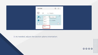 3. As needed, adjust the section plane orientation.
 