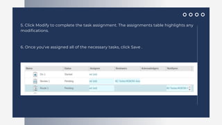5. Click Modify to complete the task assignment. The assignments table highlights any
modifications.
6. Once you've assigned all of the necessary tasks, click Save .
 