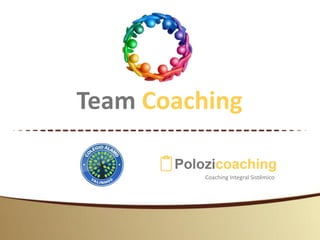 Coaching Integral Sistêmico
Team Coaching
 