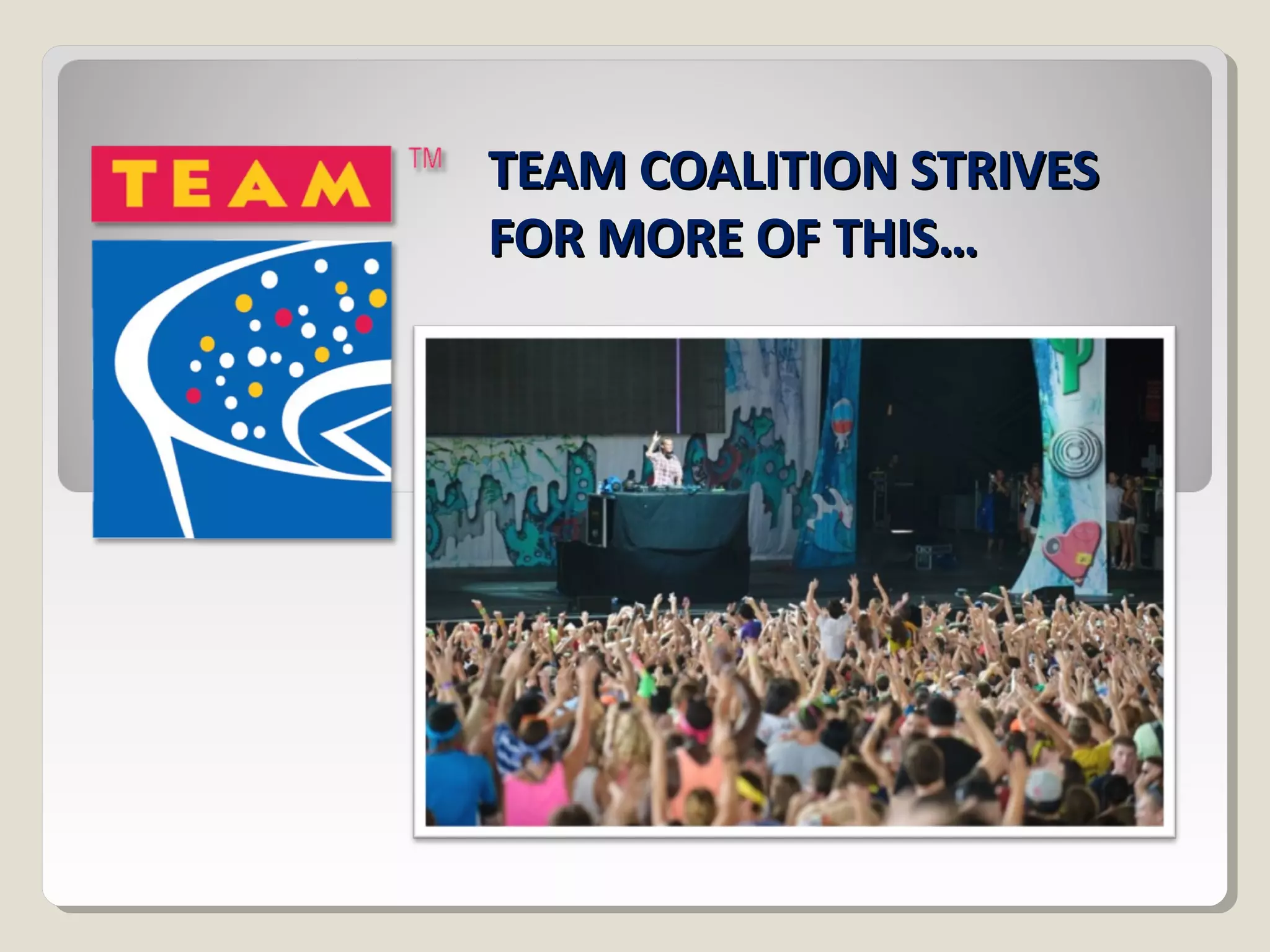 TTEEAAMM CCOOAALLIITTIIOONN SSTTRRIIVVEESS 
FFOORR MMOORREE OOFF TTHHIISS…… 
 