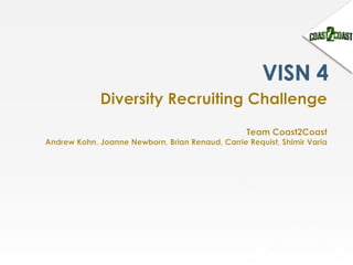 VISN 4 Diversity Recruiting Challenge Team Coast2Coast  Andrew Kohn, Joanne Newborn, Brian Renaud, Carrie Requist, Shimir Varia 