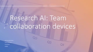 Research AI: Team
collaboration devices
Van Den Hende Marie
Lapierre Michelle
Luckx Olivier
2ION08
 