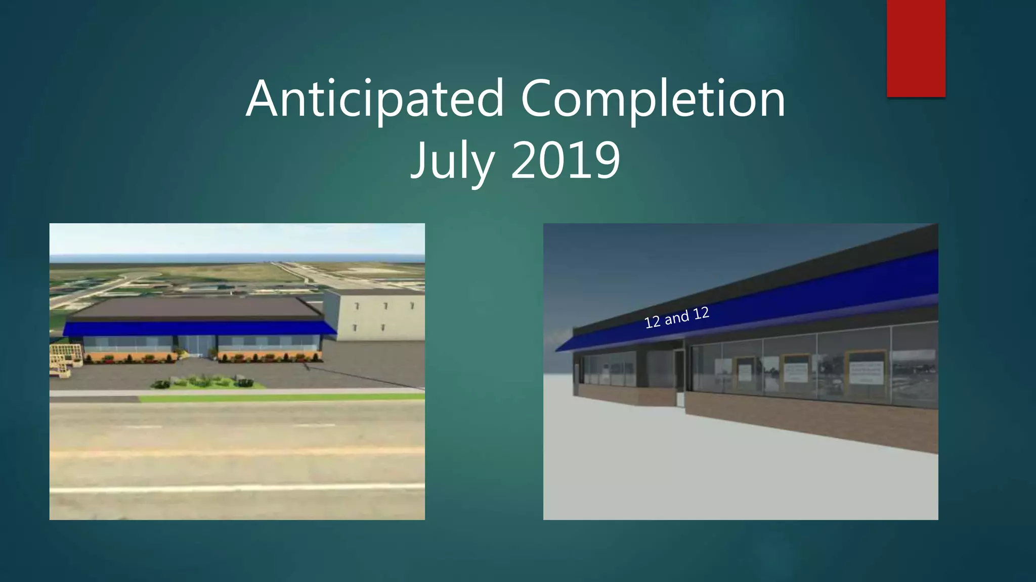 Anticipated Completion
July 2019
 