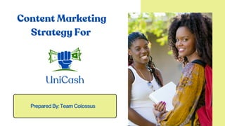 Content Marketing
Strategy For
Prepared By: Team Colossus
 