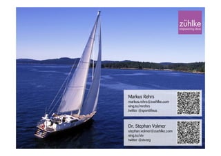 Markus Rehrs
markus.rehrs@zuehlke.com
xing.to/mrehrs
twitter @spontifixus

Dr. Stephan Volmer
stephan.volmer@zuehlke.com
xing.to/stv
twitter @stvzeg

 