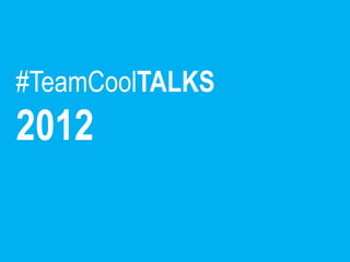 #TeamCoolTALKS
2012
 