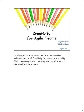 Our key point: Your team can be more creative
Why do you care? Creativity increases productivity
Main takeaway: How creativity works and how you
nurture it on your team




                                                     1
 