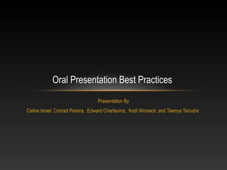 Presentation By
Celine Israel, Conrad Pereira, Edward Charfauros, Kodi Womack, and Tawnya Tanudra
Oral Presentation Best Practices
 