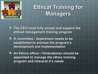 Ethical Training forEthical Training for
ManagersManagers
The CEO must fully accept and support theThe CEO must fully acce...