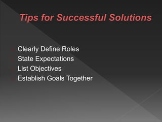 Clearly Define Roles
State Expectations
List Objectives
Establish Goals Together
 