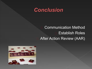 Communication Method
Establish Roles
After Action Review (AAR)
 