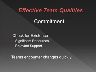 Commitment
Check for Existence
› Significant Resources
› Relevant Support
Teams encounter changes quickly
 