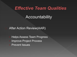 Accountability
After Action Review(AAR)
› Helps Assess Team Progress
› Improve Project Process
› Prevent Issues
 