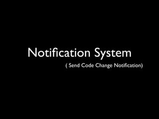 Notiﬁcation System
      ( Send Code Change Notiﬁcation)
 