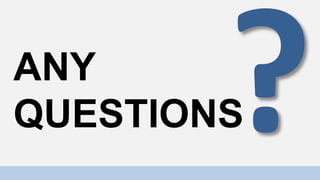 ANY
QUESTIONS
 