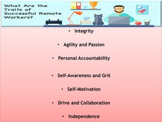 • Integrity
• Agility and Passion
• Personal Accountability
• Self-Awareness and Grit
• Self-Motivation
• Drive and Collaboration
• Independence
 