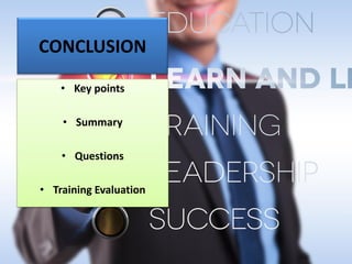 CONCLUSION
• Key points
• Summary
• Questions
• Training Evaluation
 