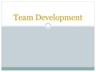 Team Development
 