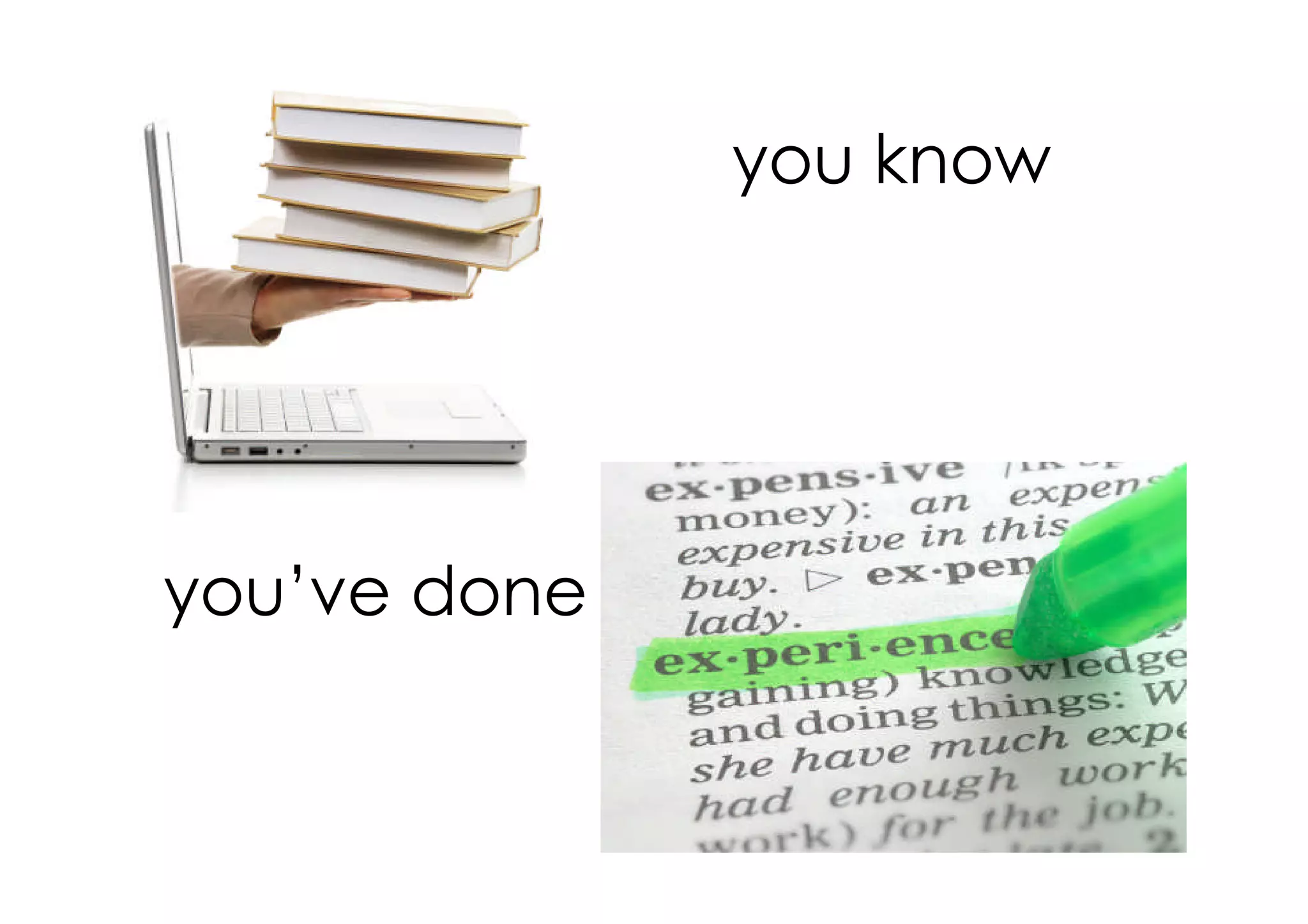 you know
you’ve done