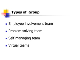 Group Development
Forming - Group members get to know each other and
reach common goals. orientation, guidance (dependence...