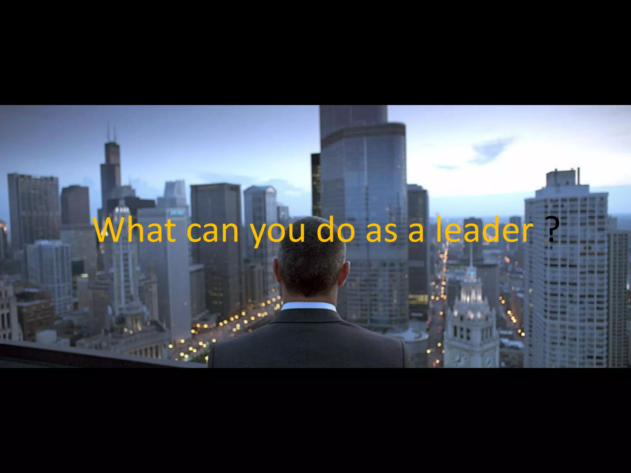 What can you do as a leader ?
 