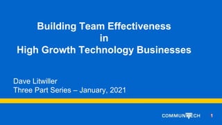 Edit me - Headline
Edit me - Subhead
Building Team Effectiveness
in
High Growth Technology Businesses
Dave Litwiller
Three Part Series – January, 2021
11
 