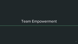 Team Empowerment
1
 