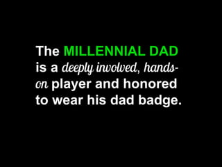 The MILLENNIAL DAD is a , player and honored to wear his dad badge.  