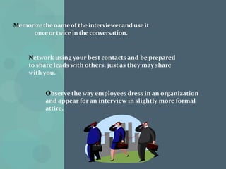 Job  hunting is a 40-plus-hour-day-week process. Start early , work late and intelligently. Know exactly how to read interview questions and respond as clearly as possible.Leverage the Internet for your Job search, but don’t limit yourself only to that source.
