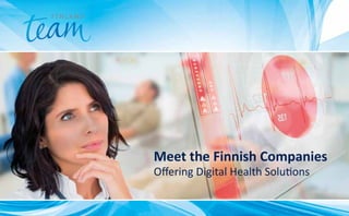 Meet the Finnish Companies
Offering Digital Health Solutions
 