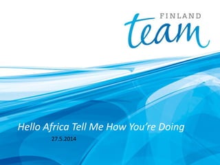 Hello Africa Tell Me How You’re Doing
27.5.2014
 