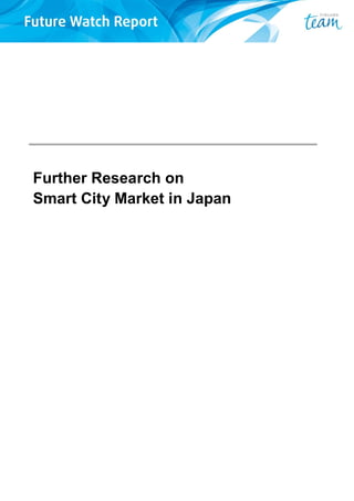 Further Research on
Smart City Market in Japan
 
