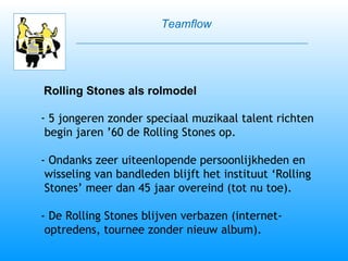 Rolling Stones als rolmodel <ul><li>5 jongeren zonder speciaal muzikaal talent richten </li></ul><ul><li>begin jaren ’60 d...