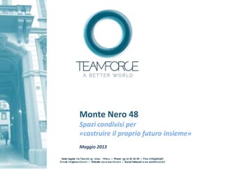 Monte Nero 48
Spazi condivisi per
«costruire il proprio futuro insieme»
Maggio 2013
 