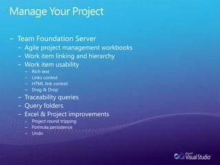 Manage Your ProjectTeam Foundation ServerAgile project management workbooksWork item linking and hierarchyWork item usabilityRich textLinks controlHTML link controlDrag & DropTraceability queriesQuery foldersExcel & Project improvementsProject round trippingFormula persistenceUndo