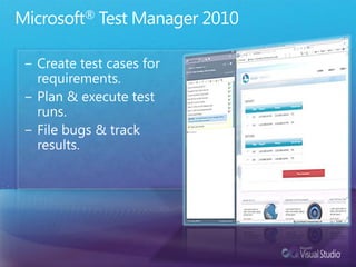 Microsoft® Test Manager 2010Create test cases for requirements.Plan & execute test runs.File bugs & track results.