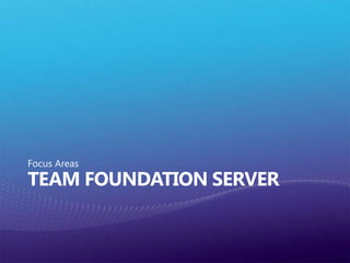 Team Foundation ServerFocus Areas