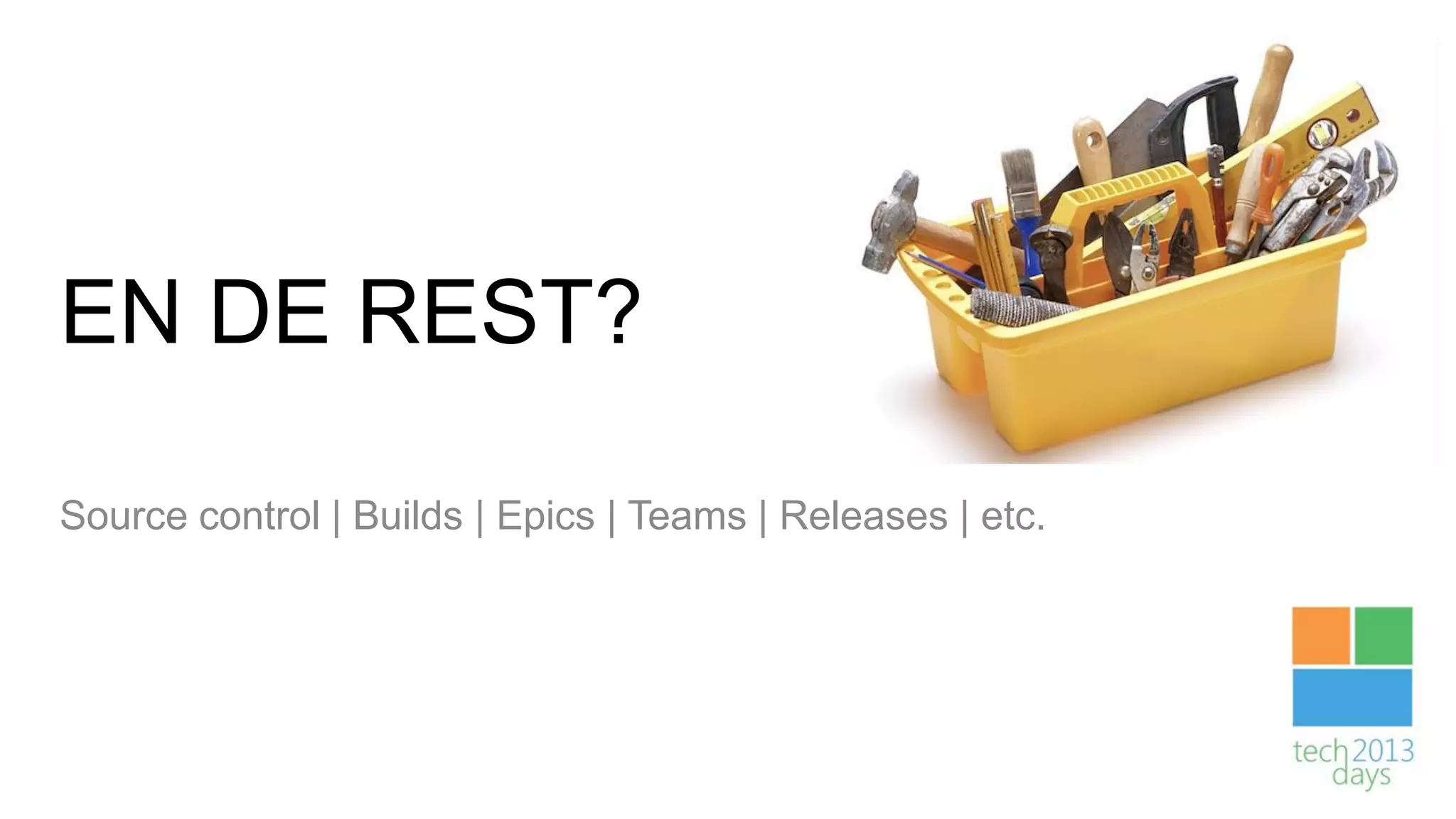 EN DE REST?

Source control | Builds | Epics | Teams | Releases | etc.
 