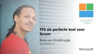 TFS als perfecte tool voor
Scrum
René van Osnabrugge
renevo@delta-n.nl
 