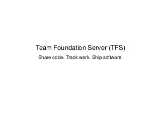 Team Foundation Server (TFS)
Share code. Track work. Ship software.
 