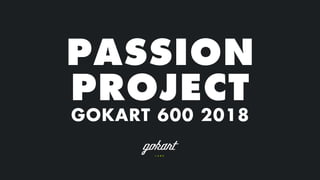PASSION
PROJECT
GOKART 600 2018
 