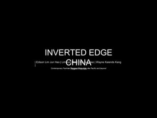 INVERTED EDGE
CHINAContemporary Fashion Designers from Asia, the Pacific and beyond
| Edison Lim Jun Hao | Lim Jun Hao | Ong Jun Hao | Wayne Kaiends Kang
|
Team Friends
 