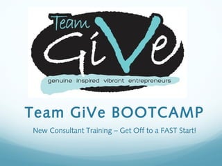 Team GiVe BOOTCAMP
New Consultant Training – Get Off to a FAST Start!
 