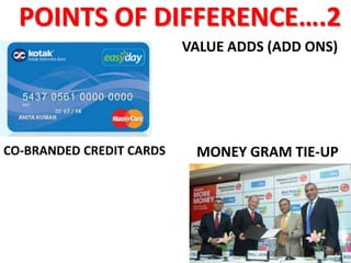 POINTS OF DIFFERENCE….2
VALUE ADDS (ADD ONS)

CO-BRANDED CREDIT CARDS

MONEY GRAM TIE-UP

13

 