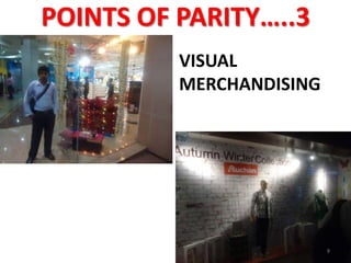 POINTS OF PARITY…..3
VISUAL
MERCHANDISING

9

 