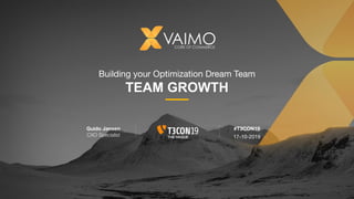 Building your Optimization Dream Team
TEAM GROWTH
Guido Jansen
CXO Specialist
#T3CON19
17-10-2019
 