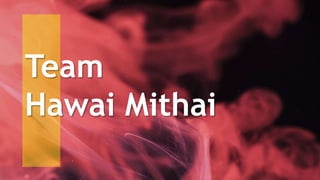 Team
Hawai Mithai
 